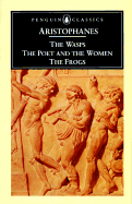 The Wasps, The Poet and the Women & The Frogs (Penguin Classics)