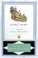 The Life and Death of King John (The Pelican Shakespeare)