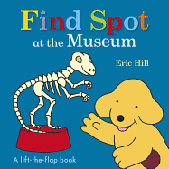 Find Spot at the Museum: A Lift-the-Flap Book