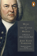 Music in the Castle of Heaven: A Portrait Of Johann Sebastian Bach