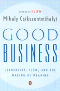 Good Business: Leadership, Flow, and the Making of