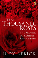 Ten Thousand Roses: The Making Of A Feminist Revolution