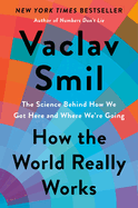 How the World Really Works: The Science Behind Ho