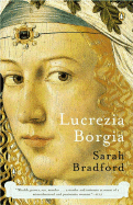 'Lucrezia Borgia: Life, Love, and Death in Renaissance Italy'