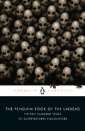 The Penguin Book of the Undead: Fifteen Hundred Years of Supernatural Encounters (Penguin Classics)