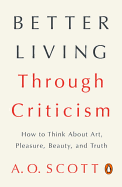 'Better Living Through Criticism: How to Think about Art, Pleasure, Beauty, and Truth'