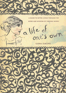 A Life of One's Own: A Guide to Better Living Through the Work and Wisdom of Virginia Woolf