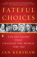Fateful Choices: Ten Decisions That Changed the W