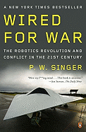 Wired for War: The Robotics Revolution and Conflict in the 21st Century
