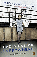 Bad Girls Go Everywhere: The Life of Helen Gurley Brown, the Woman Behind Cosmopolitan Magazine
