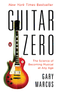 Guitar Zero: The Science of Becoming Musical at A