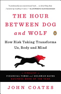 The Hour Between Dog and Wolf: How Risk Taking Transforms Us, Body and Mind