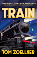 Train: Riding the Rails That Created the Modern W