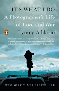 It's What I Do: A Photographer's Life of Love and