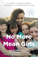 'No More Mean Girls: The Secret to Raising Strong, Confident, and Compassionate Girls'