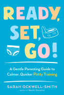 Ready, Set, Go!: A Gentle Parenting Guide to Calmer, Quicker Potty Training