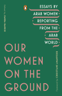 Our Women on the Ground: Essays by Arab Women Rep