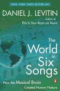 World in Six Songs: How the Musical Brain Created Human Nature (Uk Edition)