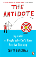 The Antidote: Happiness For People Who Can't Stand Positive Thinking