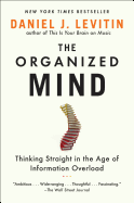 The Organized Mind: Thinking Straight in the Age