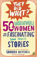 50 Unbelievable Women and Their Fascinating and T