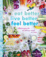 Eat Better, Live Better, Feel Better: Alkalize Your Life...One Delicious Recipe at a Time