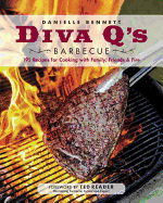 Diva Q's Barbecue: 195 Recipes for Cooking with Family, Friends & Fire