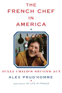 The French Chef in America: Julia Child's Second