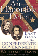An Honorable Defeat: The Last Days of the Confede