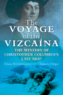 The Voyage of the Vizcaina: The Mystery of Christopher Columbus's Last Ship