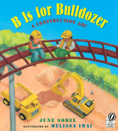 B Is for Bulldozer: A Construction ABC