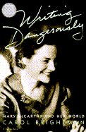 Writing Dangerously: Mary McCarthy and Her World