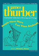 People Have More Fun Than Anybody: A Centennial Celebration Of Drawings And Writings By James Thurber