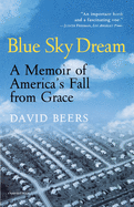 Blue Sky Dream: A Memoir of American (Ameri)Ca's Fall from Grace