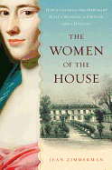 'The Women of the House: How a Colonial She-Merchant Built a Mansion, a Fortune, and a Dynasty'