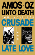 Unto Death: Crusade and Late Love (2 Novellas)