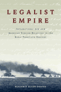 Legalist Empire: International Law and American Foreign Relations in the Early Twentieth Century