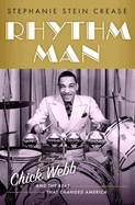 Rhythm Man: Chick Webb and the Beat that Changed America (CULTURAL BIOGRAPHIES SERIES)