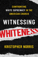 Witnessing Whiteness: Confronting White Supremacy