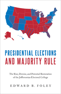 'Presidential Elections and Majority Rule: The Rise, Demise, and Potential Restoration of the Jeffersonian Electoral College'