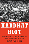 The Hardhat Riot: Nixon, New York City, and the Dawn of the White Working-Class Revolution