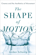 The Shape of Motion: Cinema and the Aesthetics of Movement