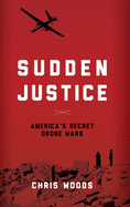 Sudden Justice: America's Secret Drone Wars (Terrorism and Global Justice)
