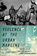 Violence at the Urban Margins (Global and Comparative Ethnography)