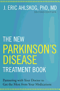 The New Parkinson's Disease Treatment Book: Partnering with Your Doctor To Get the Most from Your Medications