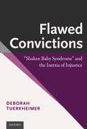 Flawed Convictions: 'Shaken Baby Syndrome' and the Inertia of Injustice
