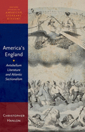 America's England: Antebellum Literature and Atlantic Sectionalism (Oxford Studies in American Literary History)