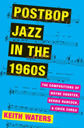 'Postbop Jazz in the 1960s: The Compositions of Wayne Shorter, Herbie Hancock, and Chick Corea'