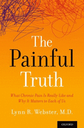 The Painful Truth: What Chronic Pain Is Really Like and Why It Matters to Each of Us