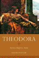 Theodora: Actress, Empress, Saint (Women in Antiquity)